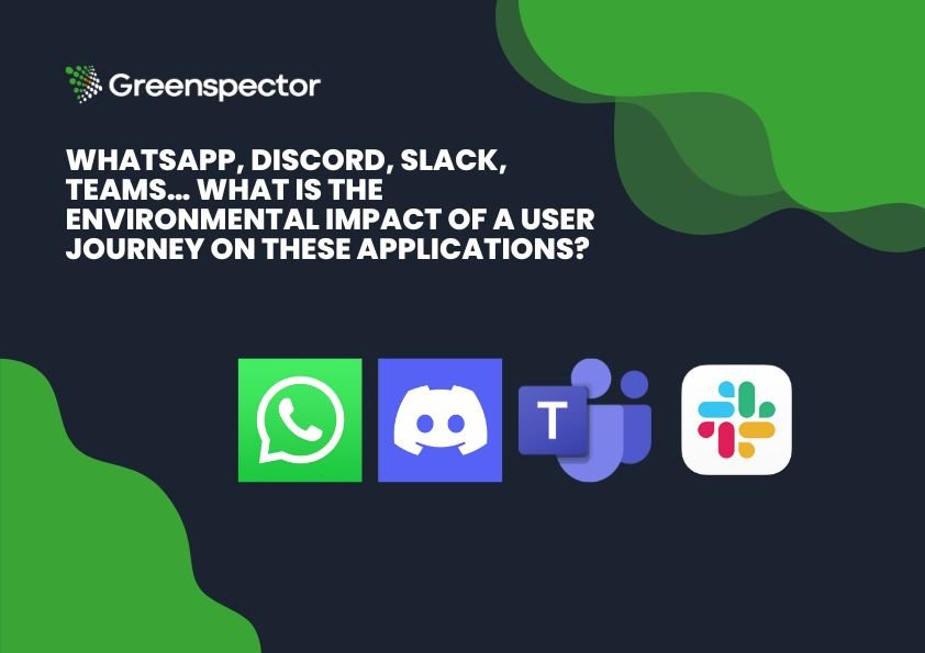 Whatsapp, Discord, Slack, Teams… What is the environmental impact of a user journey on these applications?